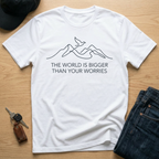 The World Is Bigger Than Your Worries T-Shirt